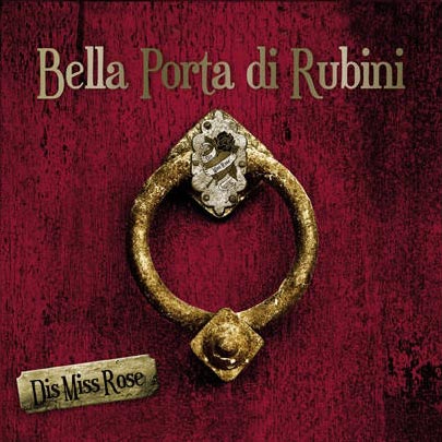 Dis Mis Rose - Bella Porta di Rubini